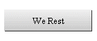We Rest